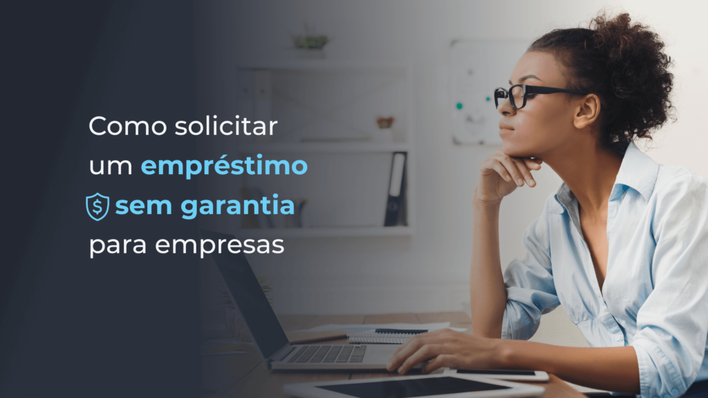 Como solicitar um empréstimo sem garantia para empresas